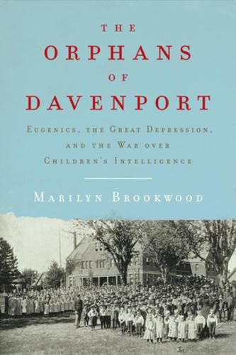 Cover image for The Orphans of Davenport: Eugenics, the Great Depression, and the War over Children's Intelligence