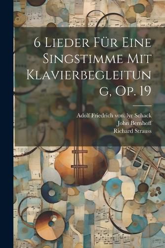 6 Lieder Fuer Eine Singstimme Mit Klavierbegleitung, Op. 19