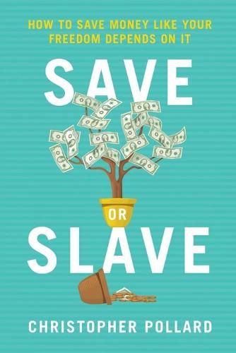 Cover image for Save or Slave: How to Save Money Like Your Freedom Depends on It