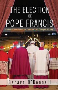 Cover image for The Election of Pope Francis: An Inside Account of the Conclave That Changed History