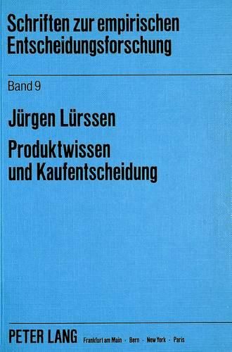 Cover image for Produktwissen Und Kaufentscheidung: Einbeziehung Des Produktwissens Bei Der Analyse Von Kaufentscheidungen Mit Der Information Display Matrix