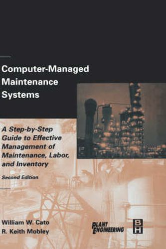 Cover image for Computer-Managed Maintenance Systems: A Step-by-Step Guide to Effective Management of Maintenance, Labor, and Inventory