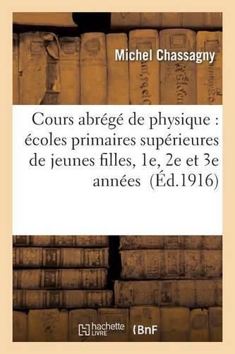 Cours Abrege de Physique: Ecoles Primaires Superieures de Jeunes Filles, 1e, 2e Et 3e Annees