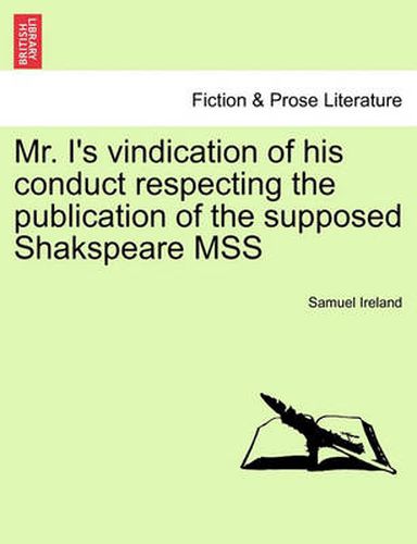 Cover image for Mr. I's Vindication of His Conduct Respecting the Publication of the Supposed Shakspeare Mss