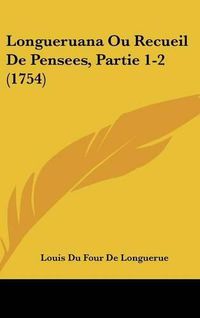 Cover image for Longueruana Ou Recueil De Pensees, Partie 1-2 (1754)