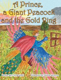 Cover image for A Prince, A Giant Peacock and the Gold Ring