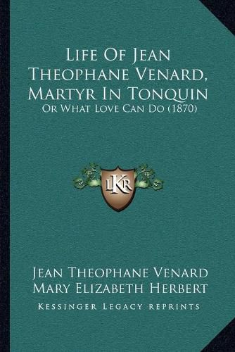 Life of Jean Theophane Venard, Martyr in Tonquin: Or What Love Can Do (1870)