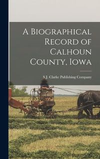 Cover image for A Biographical Record of Calhoun County, Iowa