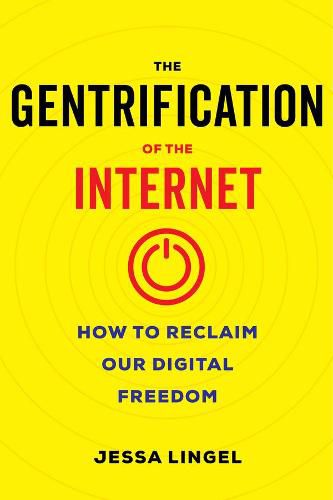 Cover image for The Gentrification of the Internet: How to Reclaim Our Digital Freedom