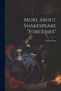 Cover image for More About Shakespeare "Forgeries"