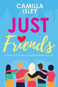 Cover image for Just Friends: A Friends to Lovers Box Set