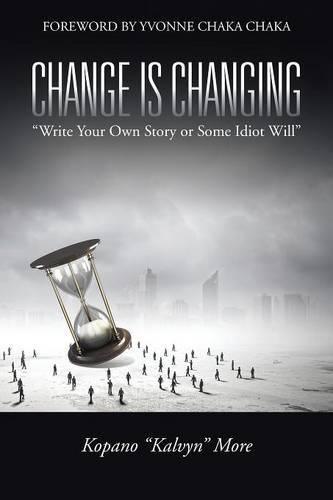 Cover image for Change Is Changing: Write Your Own Story or Some Idiot Will