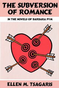 Cover image for The Subversion of Romance in the Novels of Barbara Pym