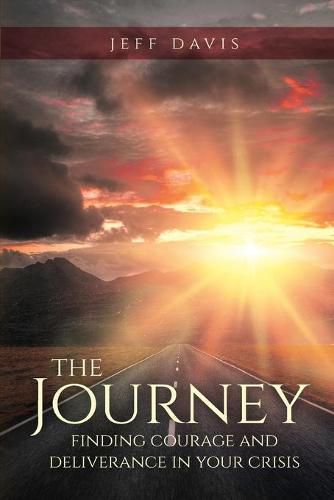 The Journey: Finding Courage and Deliverance in Your Crisis