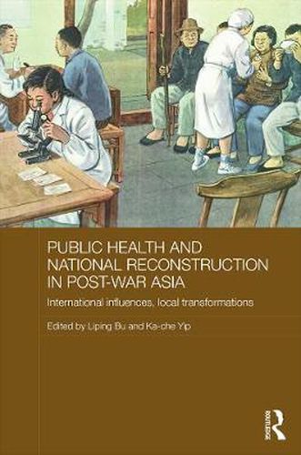 Cover image for Public Health and National Reconstruction in Post-War Asia: International Influences, Local Transformations