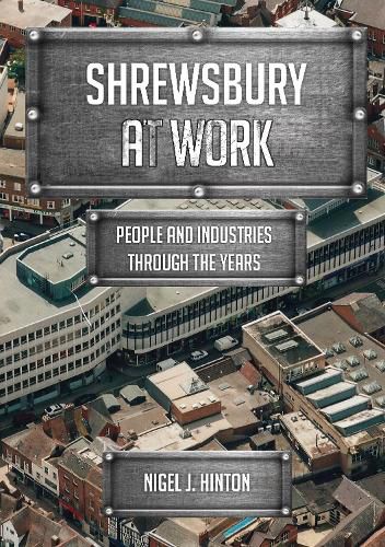 Cover image for Shrewsbury At Work: People and Industries Through the Years