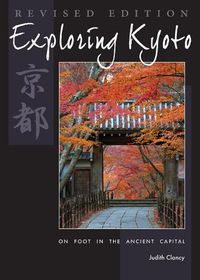 Cover image for Exploring Kyoto, Revised Edition: On Foot in the Ancient Capital