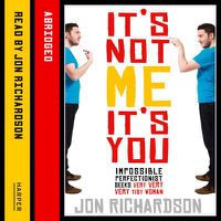 Cover image for It's Not Me, It's You!: Impossible Perfectionist, 27, Seeks Very Very Very Tidy Woman