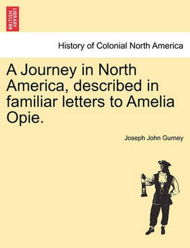 A Journey in North America, Described in Familiar Letters to Amelia Opie.