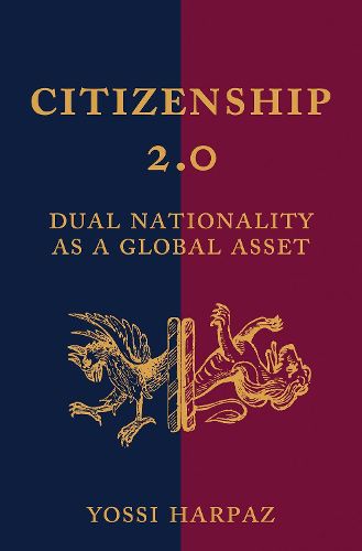 Cover image for Citizenship 2.0: Dual Nationality as a Global Asset