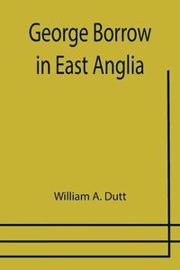 Cover image for George Borrow in East Anglia