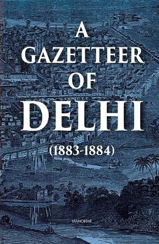 Cover image for A Gazetteer of Delhi (1883-1884)