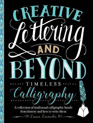 Cover image for Creative Lettering and Beyond: Timeless Calligraphy: A collection of traditional calligraphic hands from history and how to write them