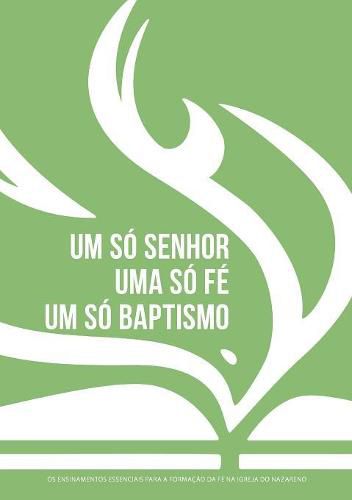 Um so Senhor, uma so fe, um so baptismo (portugues europeu): Os ensinamentos essenciais para a formacao da fe na Igreja do Nazareno