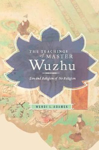 Cover image for The Teachings of Master Wuzhu: Zen and Religion of No-Religion