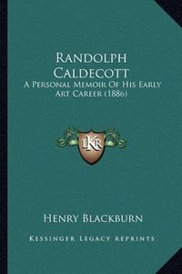 Cover image for Randolph Caldecott: A Personal Memoir of His Early Art Career (1886)