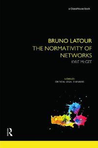Cover image for Bruno Latour: The Normativity of Networks: The Normativity of Networks