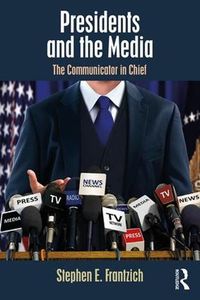 Cover image for Presidents and the Media: The Communicator in Chief