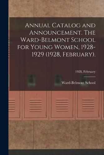 Cover image for Annual Catalog and Announcement. The Ward-Belmont School for Young Women, 1928-1929 (1928, February).; 1928, February