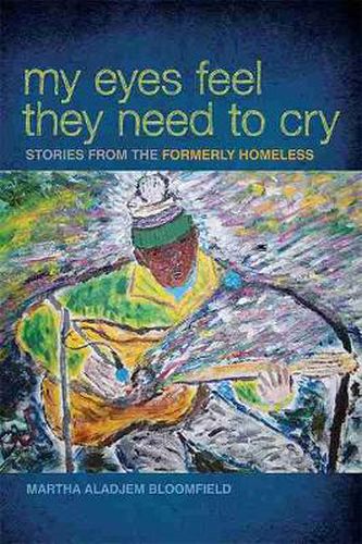 Cover image for My Eyes Feel They Need to Cry: Stories from the Formerly Homeless