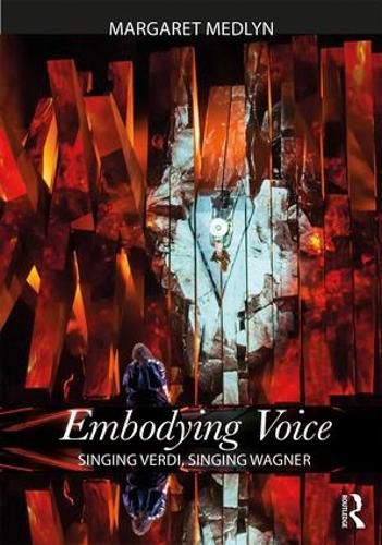 Cover image for Embodying Voice: Singing Verdi, Singing Wagner