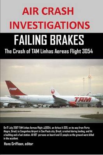 Cover image for AIR CRASH INVESTIGATIONS FAILING BRAKES The Crash of TAM Linhas Aereas Flight JJ3054