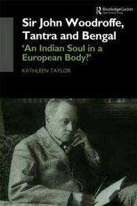 Cover image for Sir John Woodroffe, Tantra and Bengal: 'An Indian Soul in a European Body?