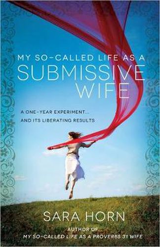 Cover image for My So-Called Life as a Submissive Wife: A One-Year Experiment...and Its Liberating Results