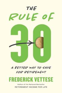 Cover image for The Rule of 30: A Better Way to Save for Retirement