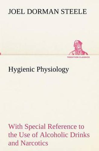 Cover image for Hygienic Physiology: with Special Reference to the Use of Alcoholic Drinks and Narcotics