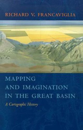 Cover image for Mapping and Imagination in the Great Basin: A Cartographic History