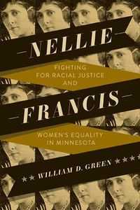 Cover image for Nellie Francis: Fighting for Racial Justice and Women's Equality in Minnesota