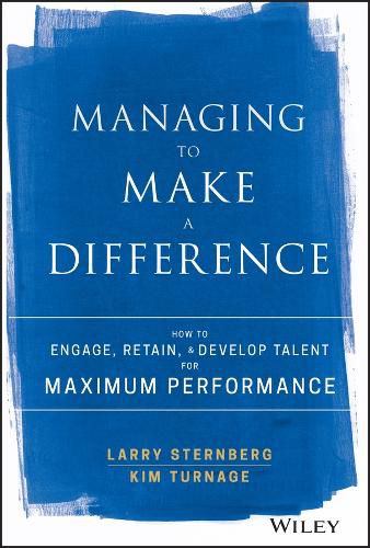 Cover image for Managing to Make a Difference - How to Engage, Retain, and Develop Talent for Maximum Performance