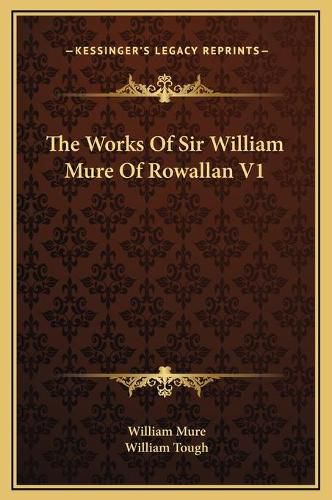 The Works of Sir William Mure of Rowallan V1