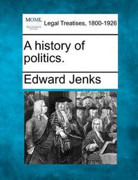 Cover image for A History of Politics.