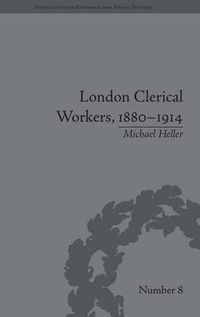 Cover image for London Clerical Workers, 1880-1914: Development of the Labour Market: Development of the Labour Market