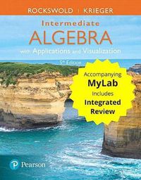 Cover image for Intermediate Algebra with Applications & Visualization with Integrated Review Plus Mymathlab -- Access Card Package