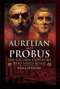 Cover image for Aurelian and Probus: The Soldier Emperors Who Saved Rome