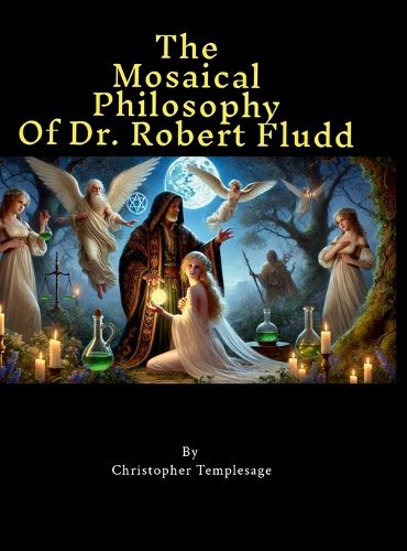 Cover image for The Mosaical Philosophy of Dr. Robert Fludd