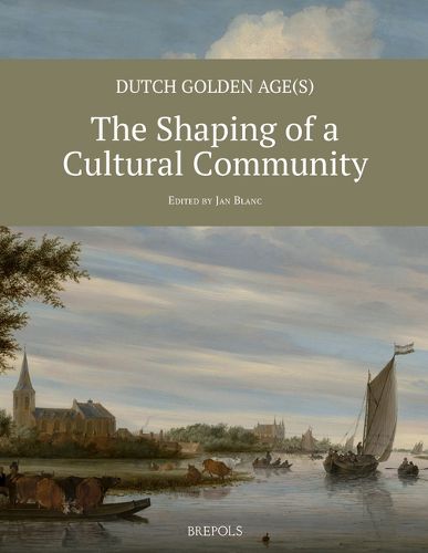 Cover image for Dutch Golden Age(s): The Shaping of a Cultural Community